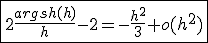 \fbox{2\frac{argsh(h)}{h}-2=-\frac{h^2}{3}+o(h^2)}